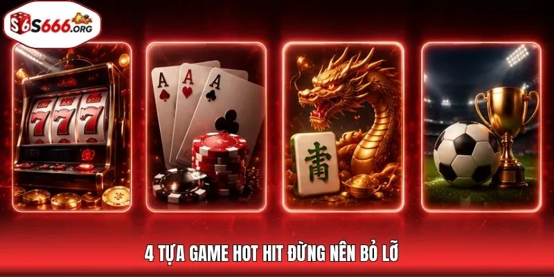 4 tựa game hot hit đừng nên bỏ lỡ