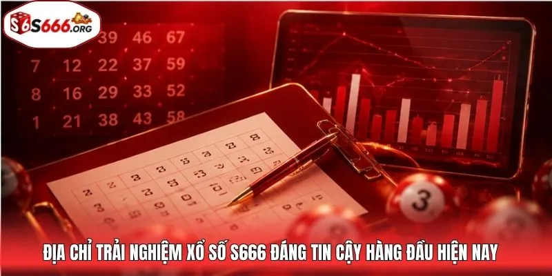 Địa chỉ trải nghiệm xổ số S666 đáng tin cậy hàng đầu hiện nay