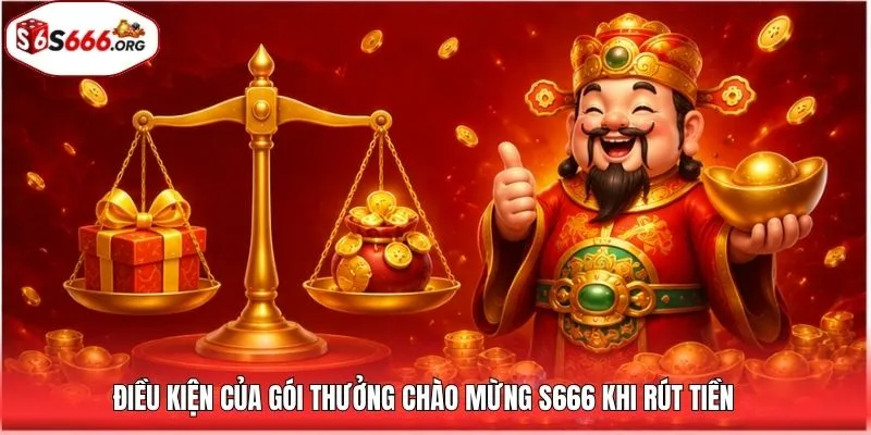 Điều kiện của gói thưởng chào mừng S666 khi rút tiền