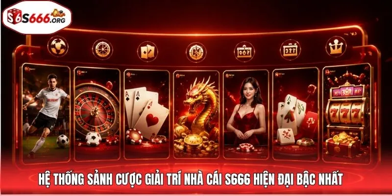 Hệ thống sảnh cược giải trí nhà cái S666 hiện đại bậc nhất