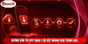 Hướng Dẫn Tải App S666 | Cài Đặt Nhanh Gọn Trong 60S