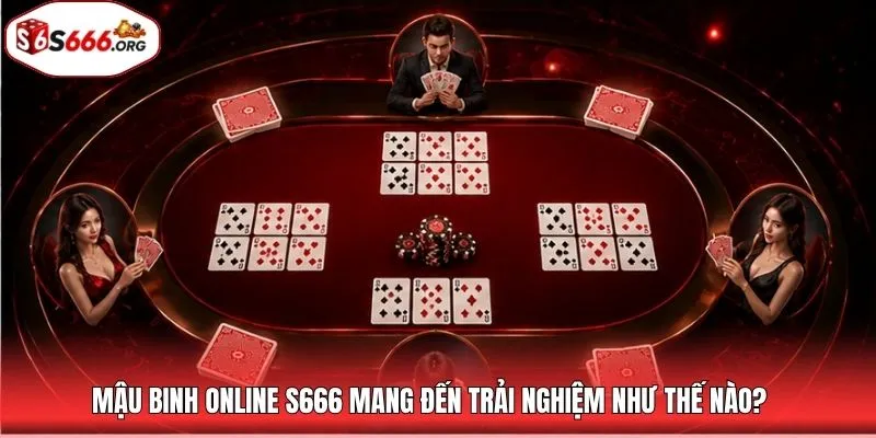 Mậu binh online S666 mang đến trải nghiệm như thế nào?