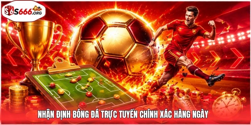 Nhận định bóng đá trực tuyến chính xác hàng ngày