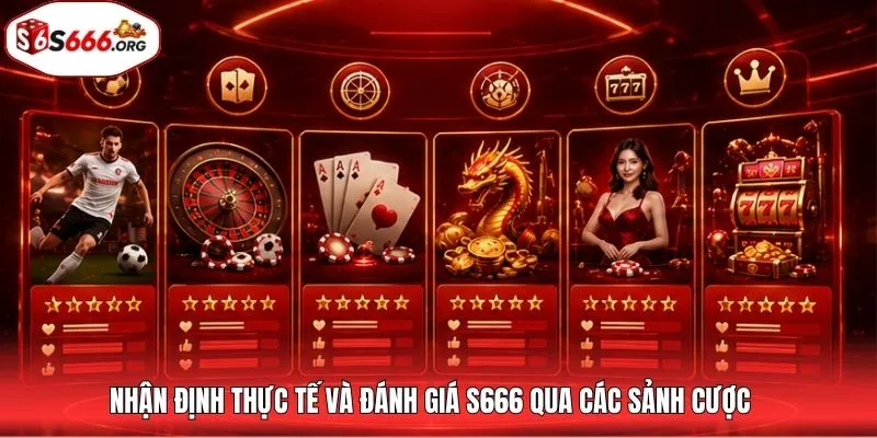 Nhận định thực tế và đánh giá S666 qua các sảnh cược