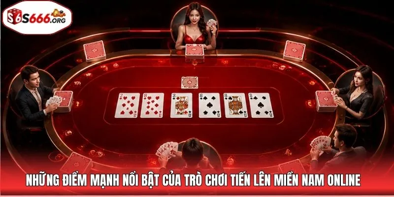 Những điểm mạnh nổi bật của trò chơi tiến lên miền Nam online